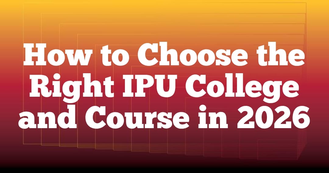 How to Choose the Right IPU College and Course in 2026